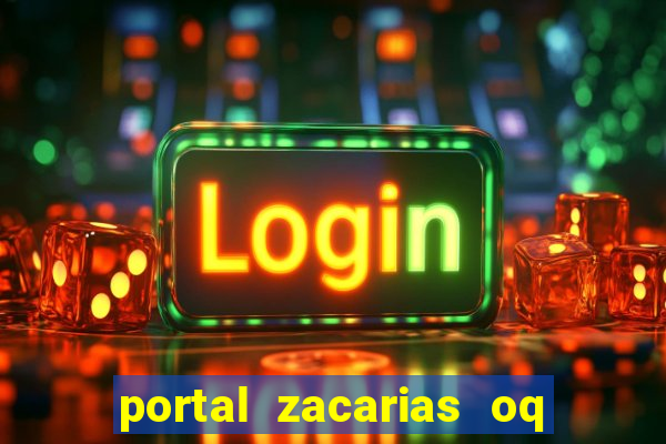 portal zacarias oq q e para falar